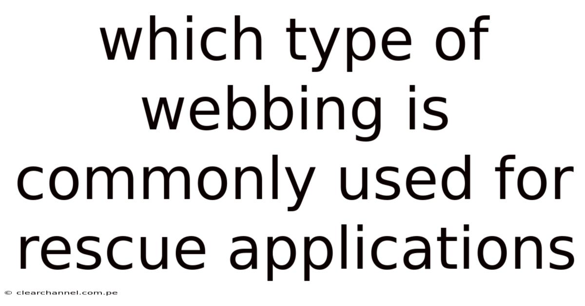 Which Type Of Webbing Is Commonly Used For Rescue Applications