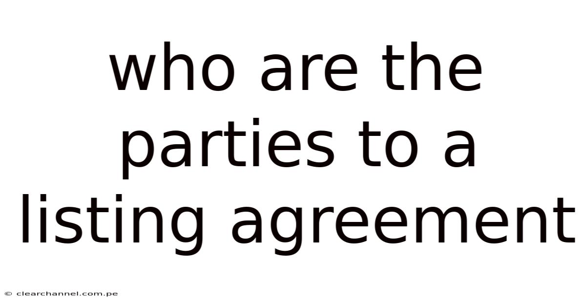 Who Are The Parties To A Listing Agreement