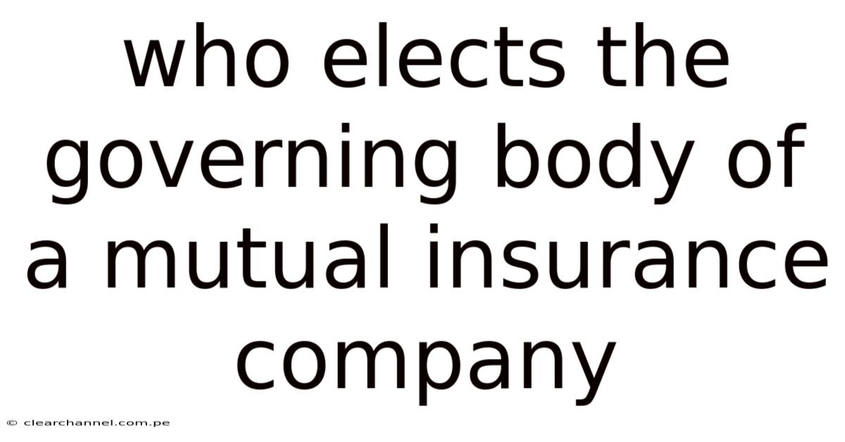 Who Elects The Governing Body Of A Mutual Insurance Company