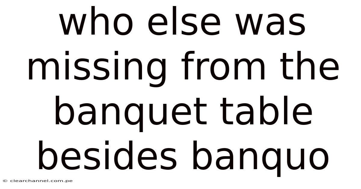 Who Else Was Missing From The Banquet Table Besides Banquo