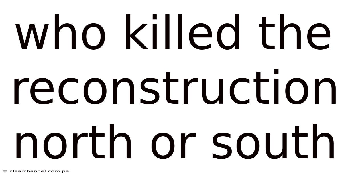 Who Killed The Reconstruction North Or South