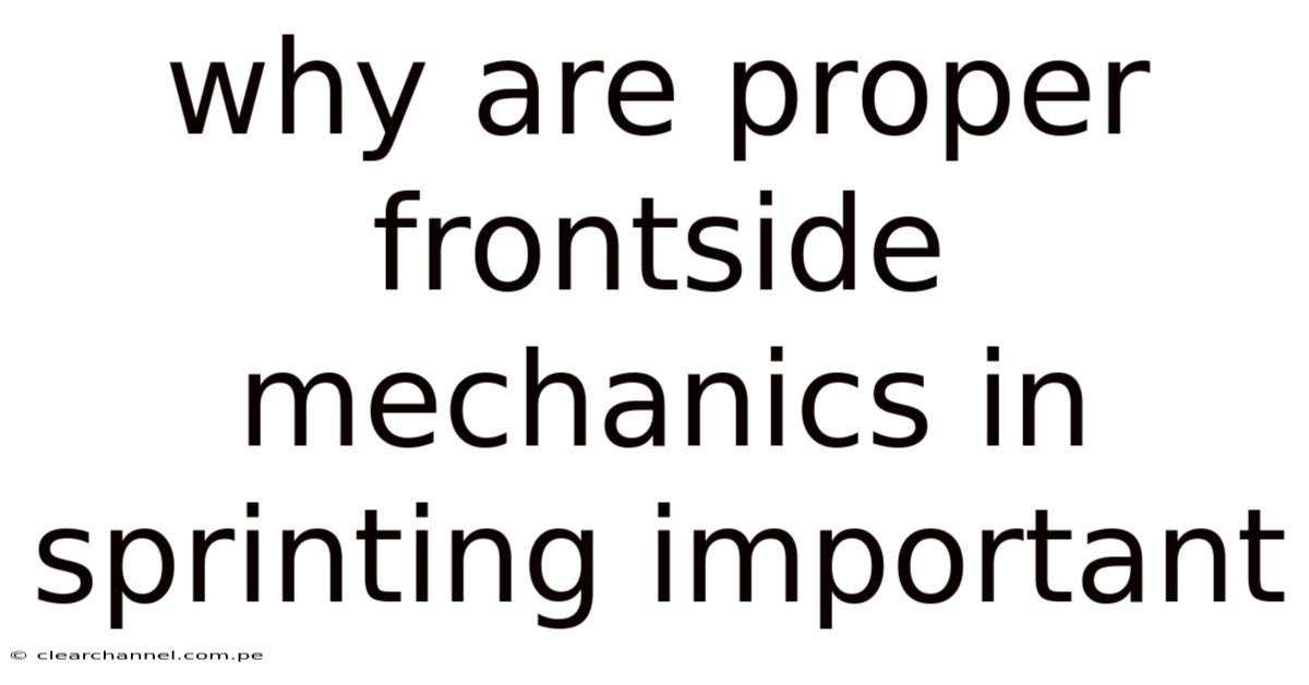 Why Are Proper Frontside Mechanics In Sprinting Important