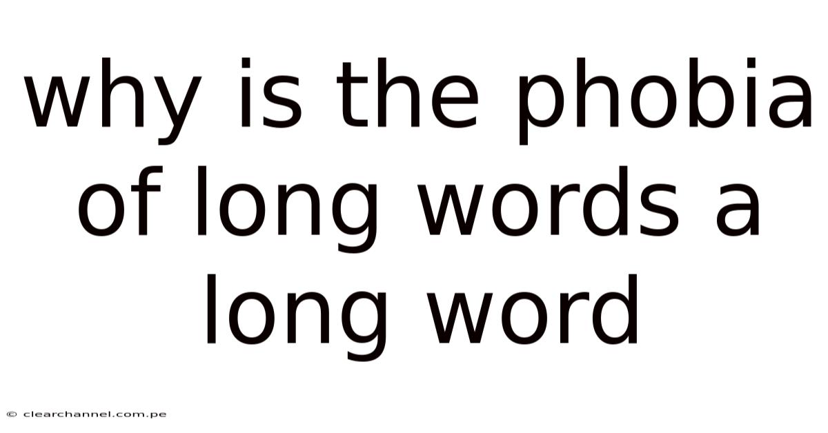 Why Is The Phobia Of Long Words A Long Word