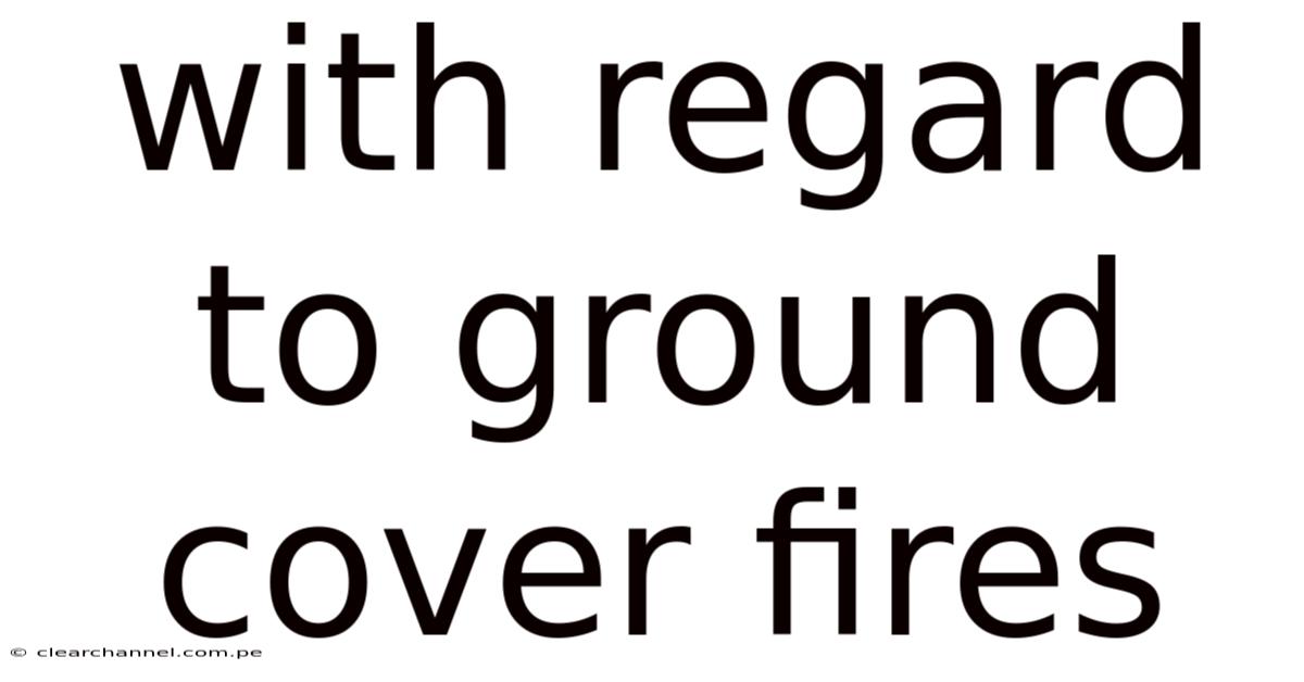 With Regard To Ground Cover Fires