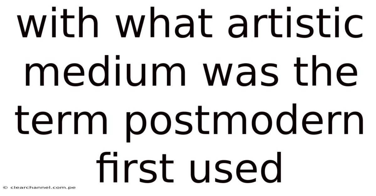 With What Artistic Medium Was The Term Postmodern First Used