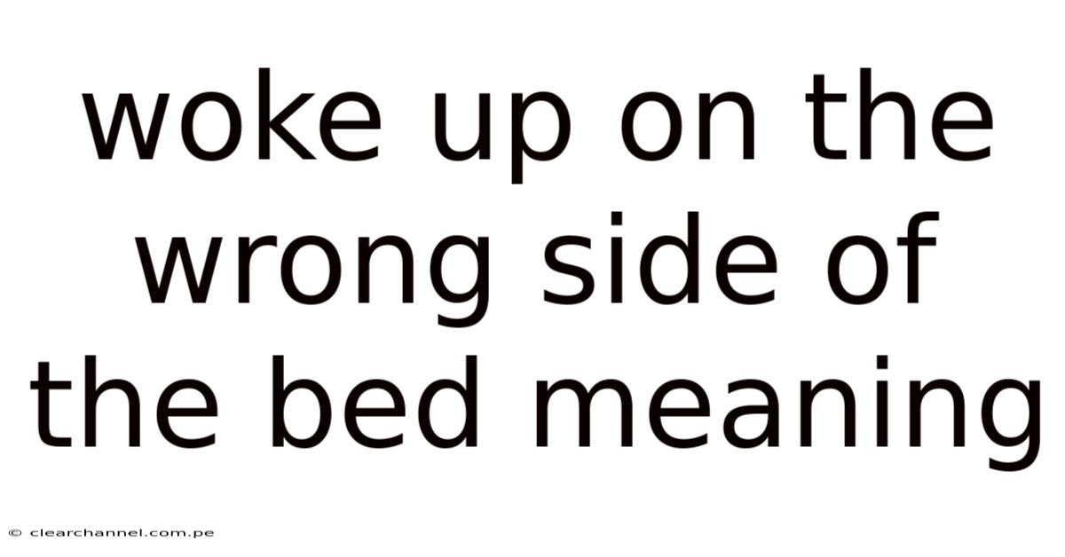 Woke Up On The Wrong Side Of The Bed Meaning