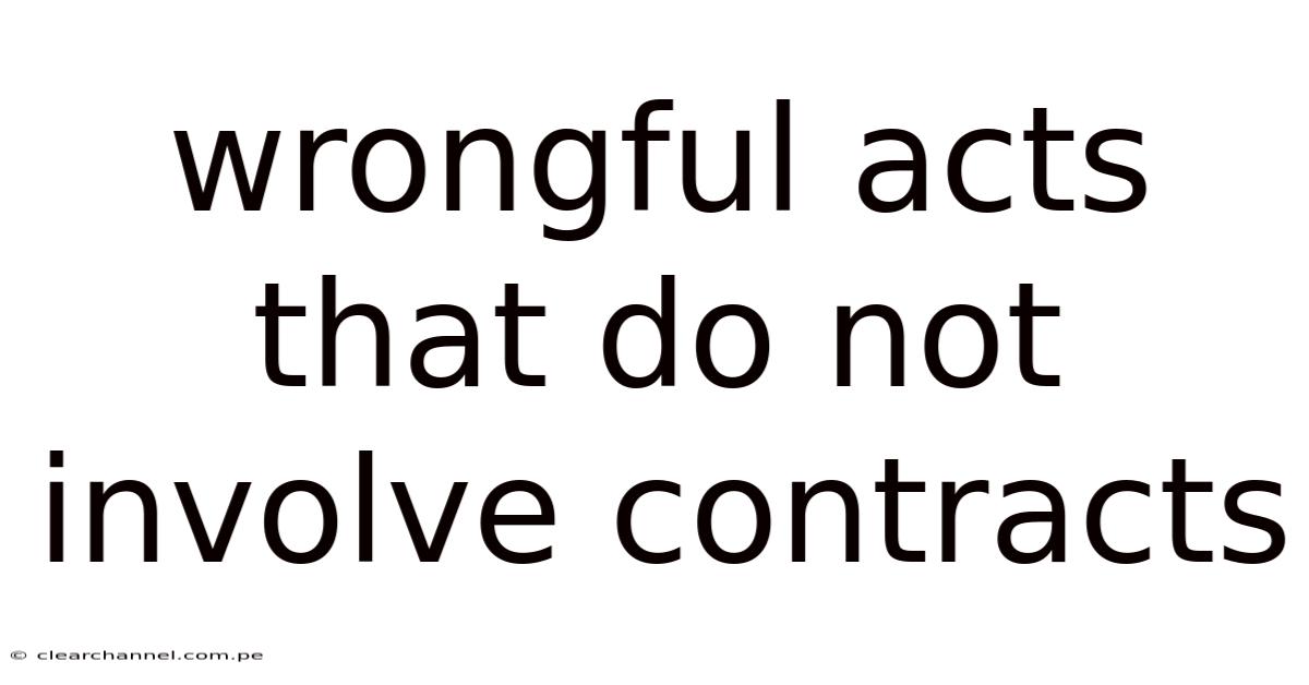 Wrongful Acts That Do Not Involve Contracts