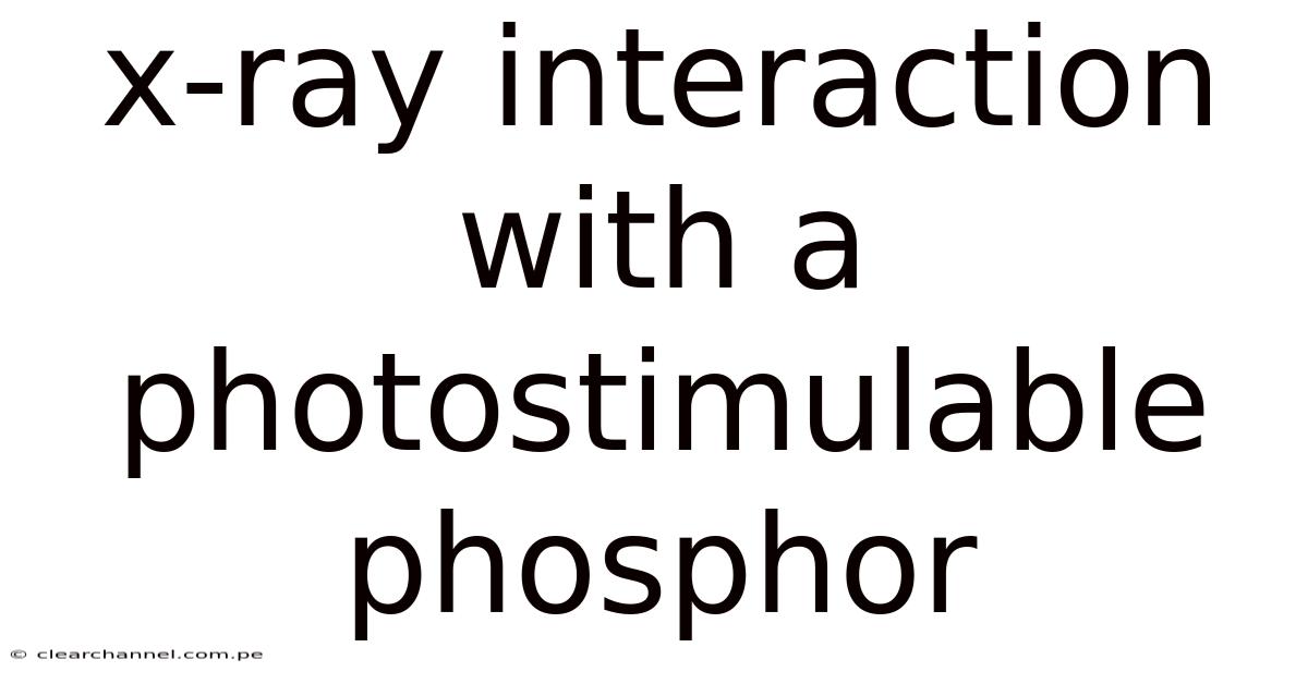 X-ray Interaction With A Photostimulable Phosphor