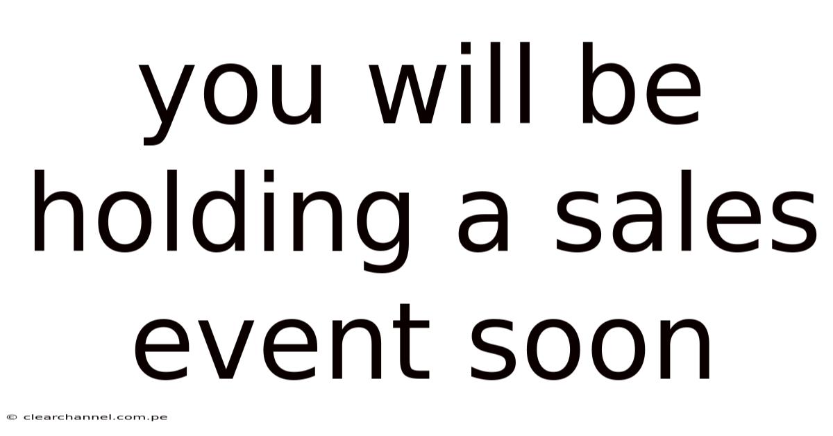 You Will Be Holding A Sales Event Soon