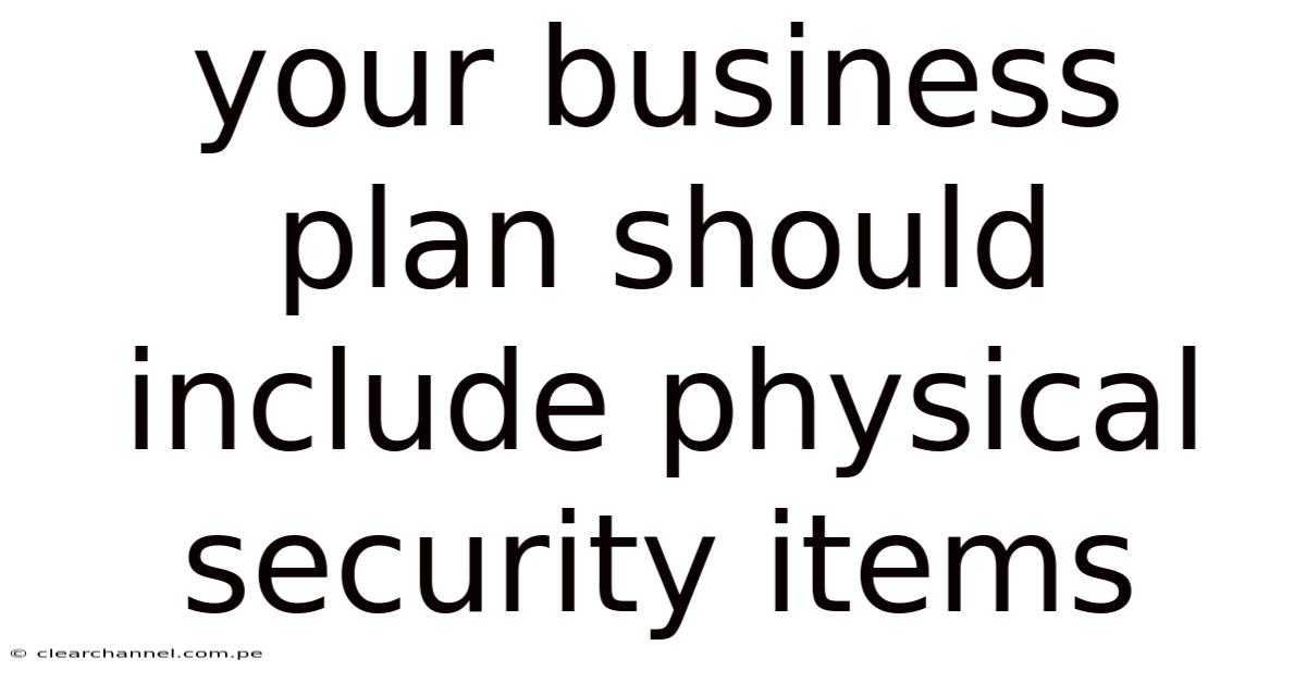 Your Business Plan Should Include Physical Security Items