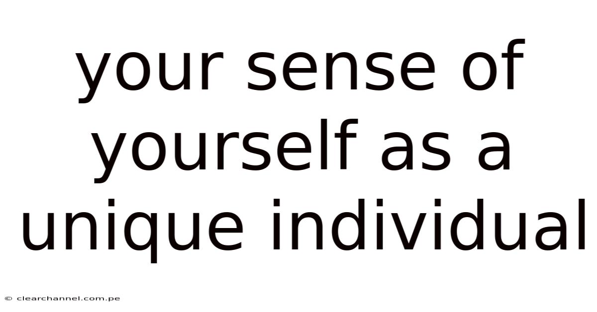 Your Sense Of Yourself As A Unique Individual